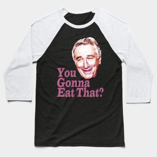 You Gonna Eat That? Baseball T-Shirt